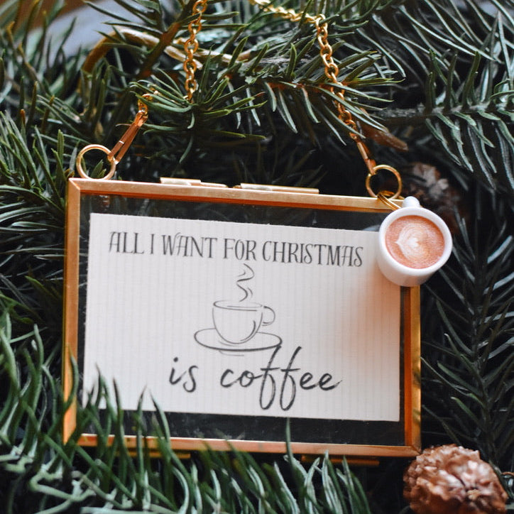 All I Want For Christmas is Coffee Ornament